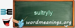 WordMeaning blackboard for sultryly